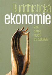 Buddhistická ekonomie (Malá čítanka (nejen) pro kapitalisty) - kniha z kategorie Ekonomie
