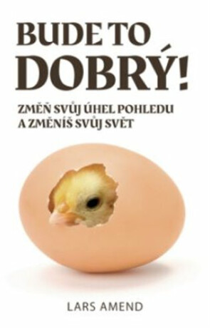 Bude to dobrý! Změň svůj úhel pohledu a změníš svůj svět