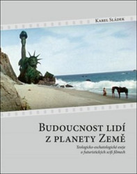 Budoucnost lidí z planety Země (Teologicko-eschatologické eseje o futuristických scifi filmech) - kniha z kategorie Eseje, úvahy a glosy