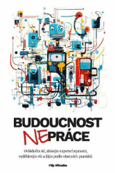 Budoucnost nepráce (Ovládněte AI, získejte superschopnosti, vydělávejte víc a žijte podle vlastních pravidel) - kniha z kategorie Odborné a naučné