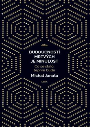 Budoucností mrtvých je minulost - Co se stalo, teprve bude