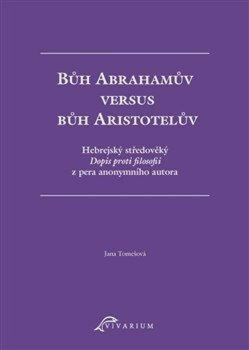 Bůh Abrahamův versus bůh Aristotelův (Hebrejský středověký Dopis proti filosofii z pera anonymního autora) - kniha z kategorie Filozofie