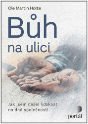 Bůh na ulici (Jak jsem našel lidskost na dně společnosti) - kniha z kategorie Společenská beletrie