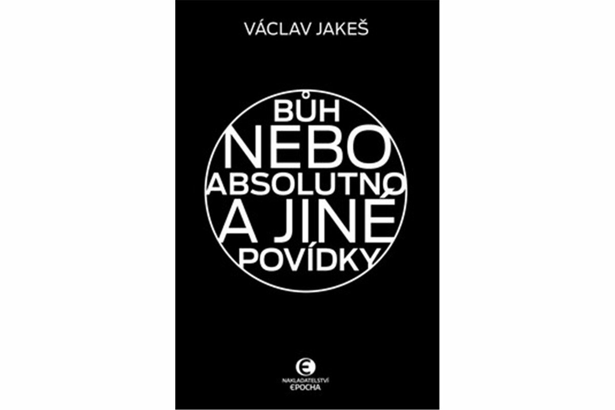 Bůh nebo absolutno a jiné povídky - Václav Jakeš