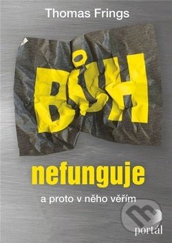 Bůh nefunguje (a proto v něho věřím)