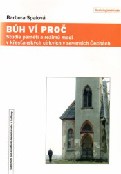 Bůh ví proč (Paměti a režimy moci v křesťanských církvích v severních Čechách) - kniha z kategorie Sociologie