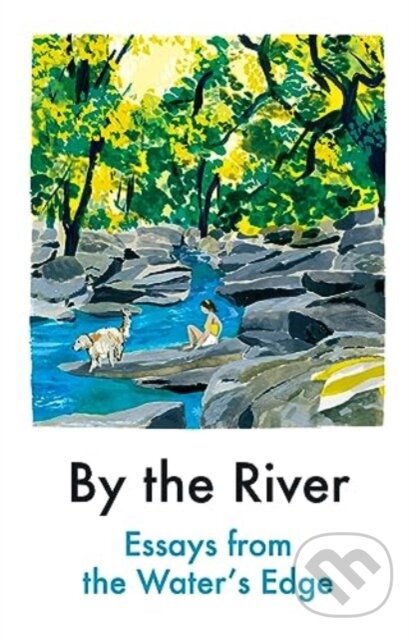 By the River (Essays from the Water's Edge)
