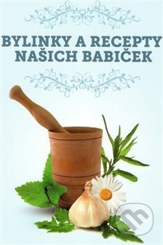Bylinky a recepty našich babiček - kniha z kategorie Biologie