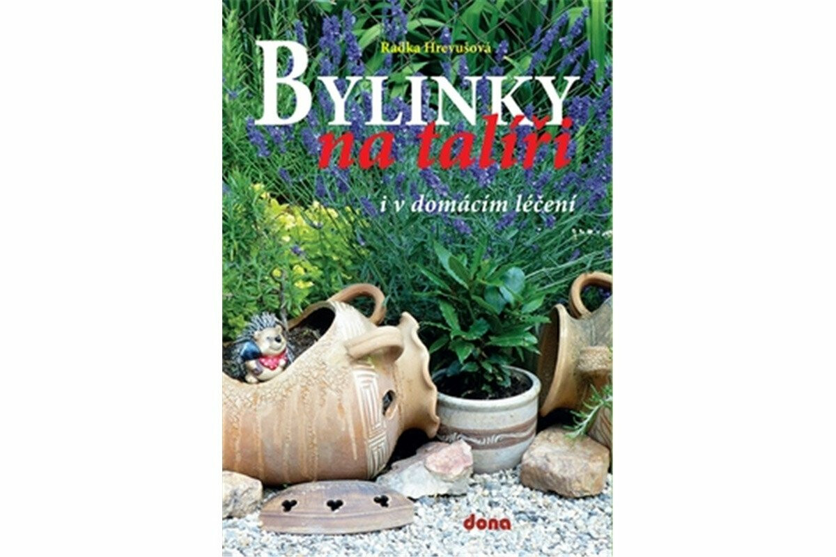 Bylinky na talíři i v domácím léčení - Radka Hrevušová
