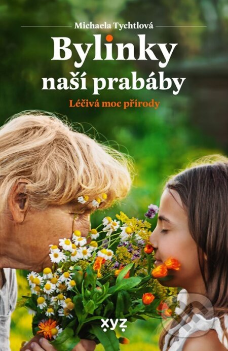 Bylinky naší prabáby (Léčivá moc přírody)