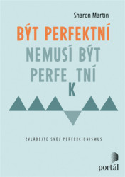 Být perfektní nemusí být perfektní (Zvládejte svůj perfekcionismus) - kniha z kategorie Psychologie