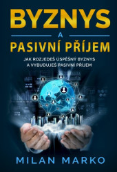 Byznys a pasivní příjem (Jak rozjedeš úspěšný byznys a vybuduješ pasivní příjem) - kniha z kategorie Podnikání