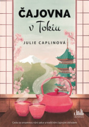 Čajovna v Tokiu (Cesta za omamnou vůní sakur a tradičním čajovým obradem)