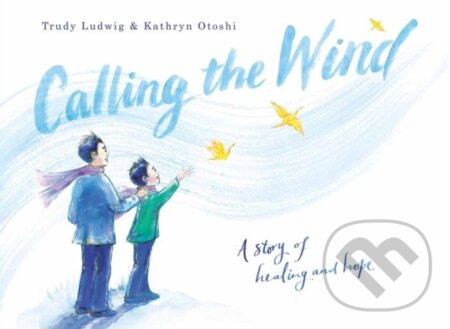 Calling the Wind (A Story of Healing and Hope)