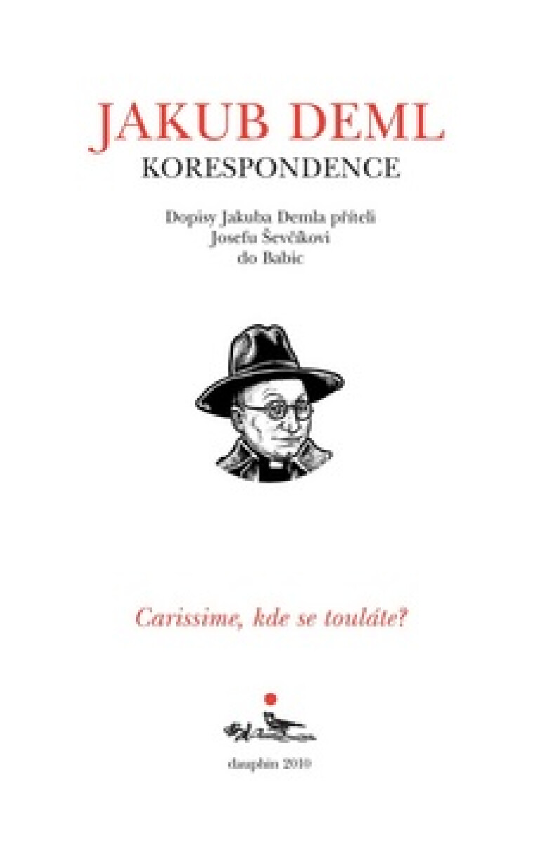 CARISSIME, KDE SE TOULÁTE? Dopisy Jakuba Demla příteli Josefu Ševčíkovi do Babic