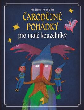 Čarodějné pohádky pro malé kouzelníky - Jiří Žáček, Adolf Born