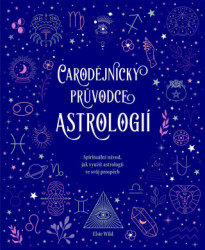 Čarodějnický průvodce astrologií (Spirituální návod, jak využít astrologii ve svůj prospěch) - kniha z kategorie Astrologie