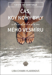Čas, kdy nohy byly středobodem mého vesmíru (Cesta do Santiaga) - kniha z kategorie Mapy a cestování
