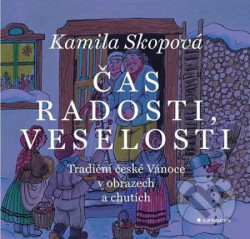 Čas radosti, veselosti - Tradiční české Vánoce v obrazech a chutích