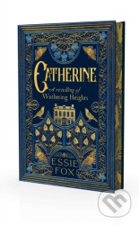 Catherine: A Retelling of Wuthering Heights - Essie Fox