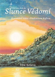 Čeká nás skok do Slunce Vědomí (O proměně světa s Vladimírem Kafkou) - kniha z kategorie Pozitivní myšlení