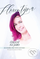 Čekání na jaro - Kuchařka pro nové začátky (100 receptů od masopustu do Velikonoc)