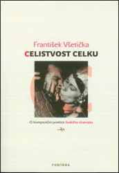 Celistvost celku (O kompoziční poetice českého dramatu) - kniha z kategorie Literární věda