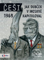 Češi 1968 (Jak Dubček v Moskvě kapituloval)
