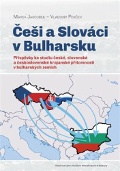 Češi a Slováci v Bulharsku (Příspěvky ke studiu české, slovenské a československé krajanské přítomnosti v bulharských zemích) - kniha z kategorie…