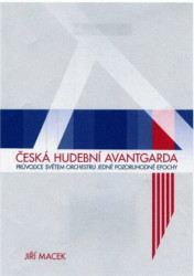 Česká hudební avantgarda (Průvodce světem orchestru jedné pozoruhodné epochy) - kniha z kategorie Dějiny hudby