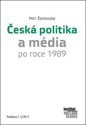Česká politika a média po roce 1989 (Publikace č. 5/2013) - kniha z kategorie Historie