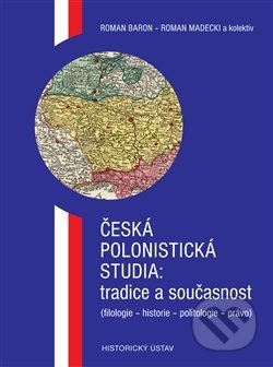 Česká polonistická studia: tradice a současnost ((filologie - historie - politologie