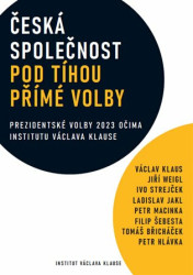 Česká společnost pod tíhou přímé volby - Václav Klaus, Jiří Weigl, Ivo Strejček, Ladislav Jakl, Petr Macinka, Filip Šebesta, Tomáš Břicháček, Petr…