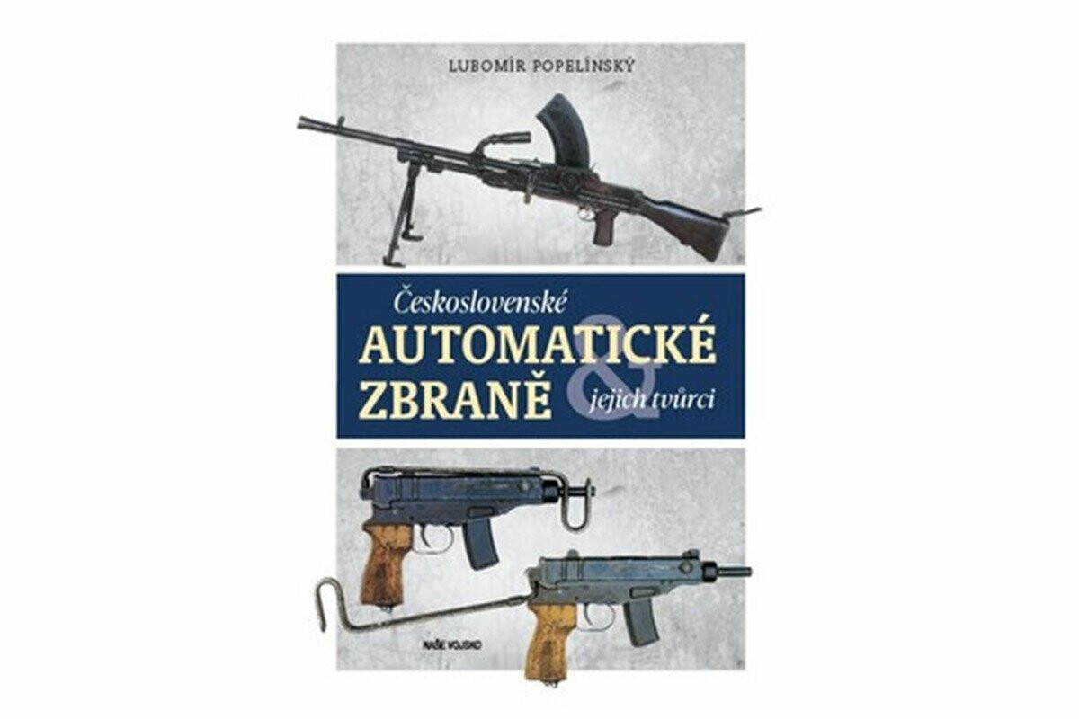 Československé automatické zbraně a jejich tvůrci - Lubomír Popelínský