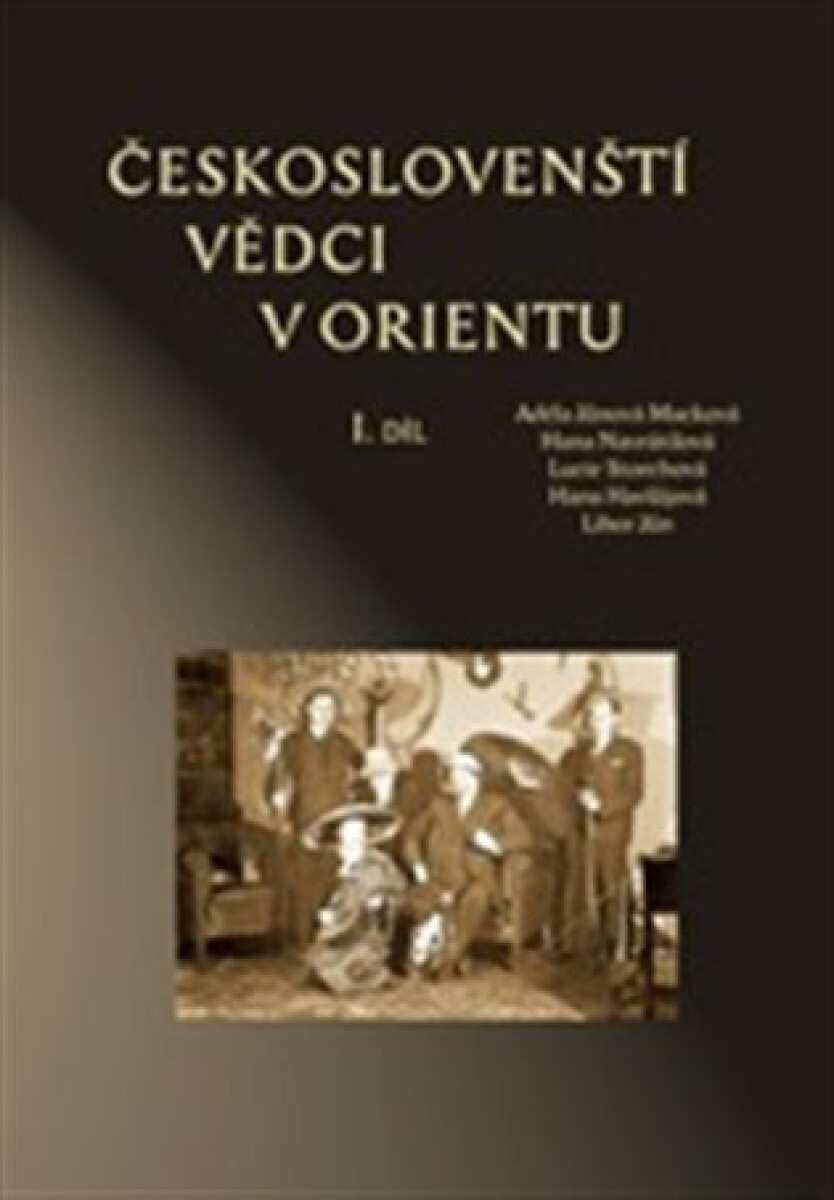 Českoslovenští vědci v Orientu - Adéla Jůnová Macková, Libor Jůn, Lucie Storchová, Hana Havlůjová, Hana Navrátilová