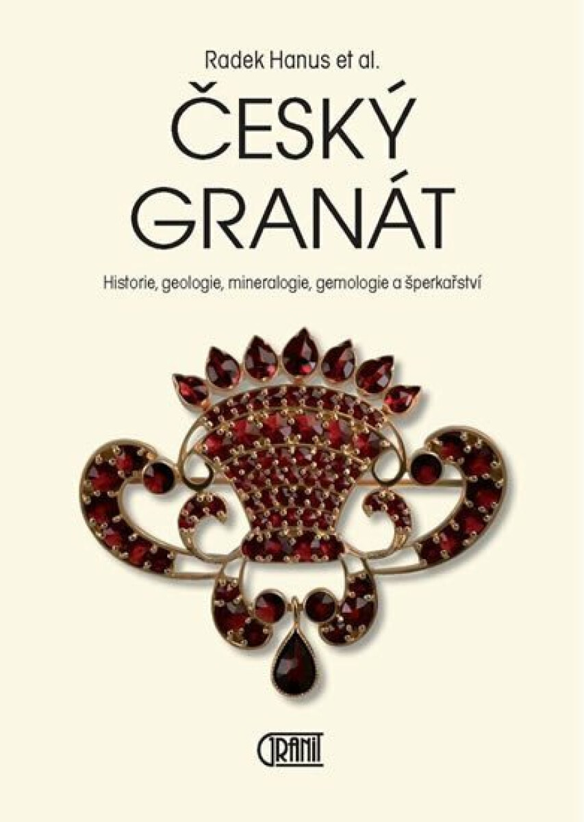 Český granát - Historie, geologie, mineralogie, gemologie a šperkařství - Radek Hanus