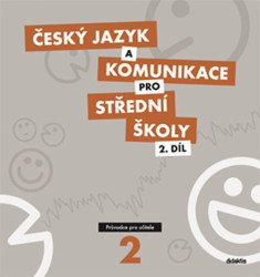Český jazyk a komunikace pro střední školy 2. díl (Průvodce pro učitele) - kniha z kategorie Střední školy