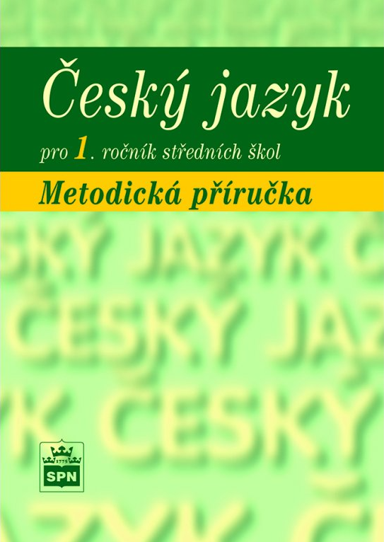 Český jazyk pro 1. r. SOŠ, metodická příručka - Marie Čechová, kolektiv autorů