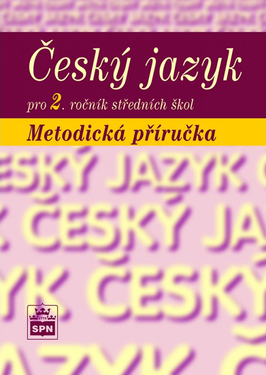 Český jazyk pro 2. r. SOŠ, metodická příručka - Marie Čechová, kolektiv autorů