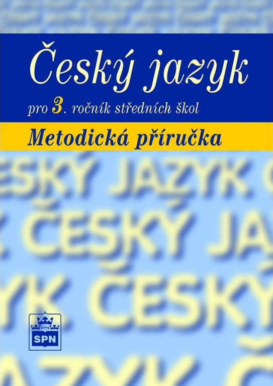 Český jazyk pro 3. r. SOŠ, metodická příručka - Marie Čechová, kolektiv autorů
