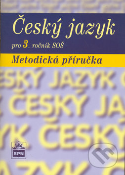 Český jazyk pro 3. ročník SOŠ Metodická příručka