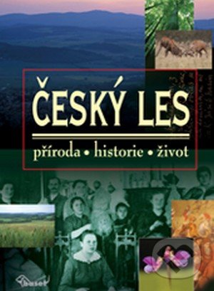 Český les (Příroda, historie, život)