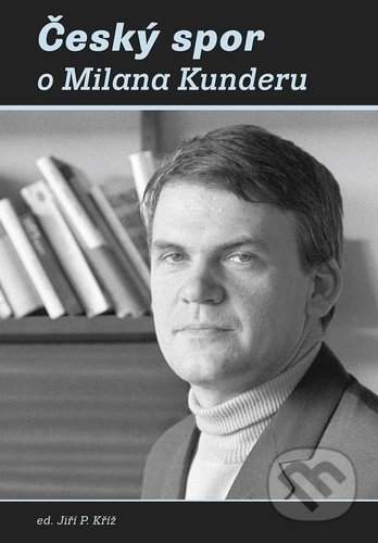 Český spor o Milana Kunderu