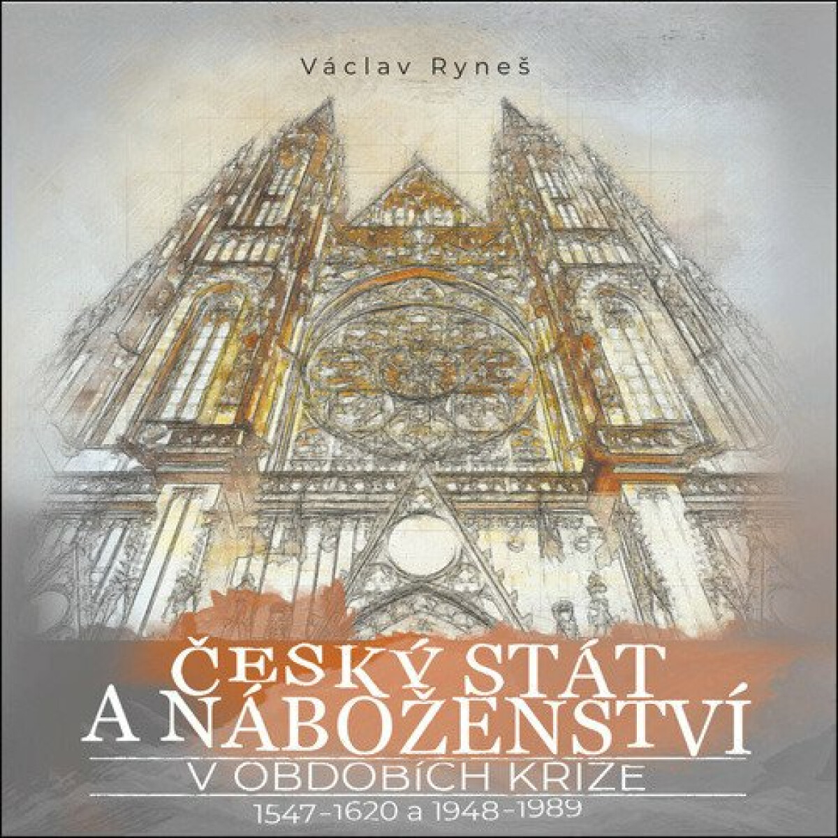 Český stát a náboženství v obdobích krize 1547-1620 a 1948-1989 - Václav Ryneš
