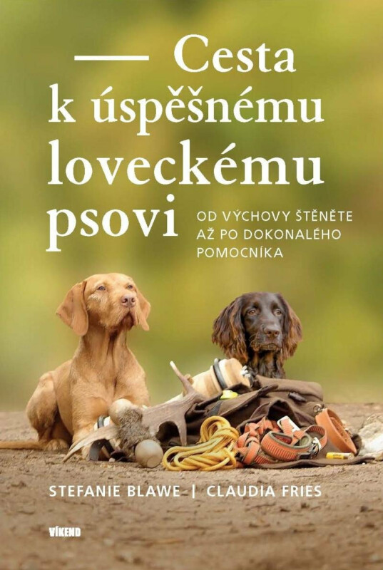 Cesta k úspěšnému loveckému psovi - Od výchovy štěněte až po dokonalého pomocníka - Claudia Fries, Stephanie  Blawe