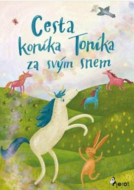 Cesta koníka Toníka za svým snem - Obrázkové čtení - Michaela Sichler, Blanka Vodičková