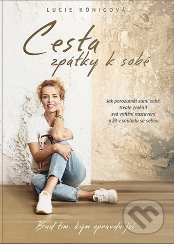 Cesta zpátky k sobě (Buď tím, kým opravdu jsi)