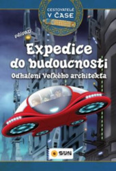 Expedice do budoucnosti (Odhalení Velkého architekta) - kniha z kategorie Beletrie pro děti