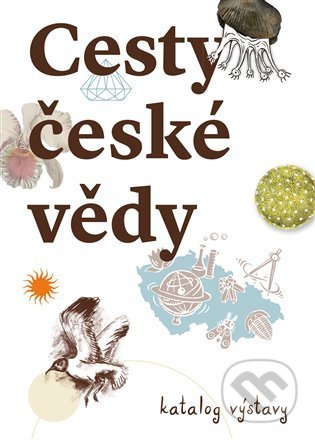 Cesty české vědy (Katalog výstavy)