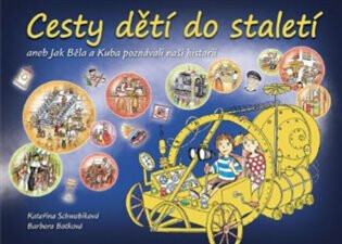 Cesty dětí do staletí aneb Jak Běla a Kuba poznávali naši historii